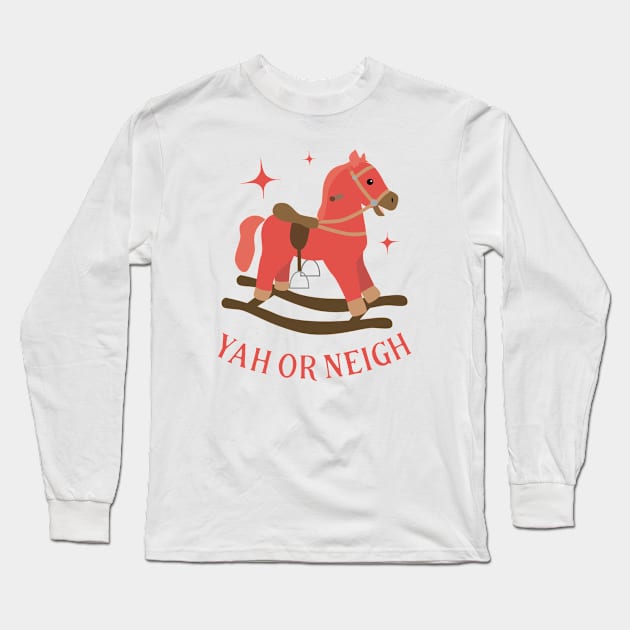 Yah Or Neigh - Funny Horse Long Sleeve T-Shirt by Kcaand